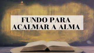 FUNDO PARA ACALMAR A ALMA [upl. by Ylus]