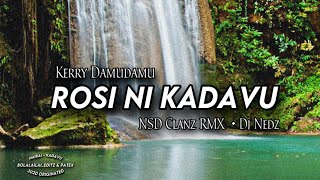 Rosi Ni Kadavu • Kerry Damudamu NSD CLANZ RMX • DJ NEDZ [upl. by Milano]