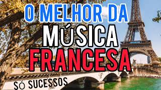 O Melhor da Música Francesa  Só Sucessos musicasfrancesas [upl. by Reinold418]