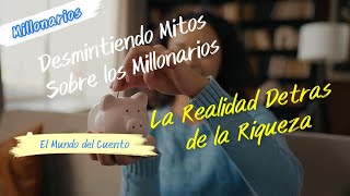 Desmintiendo mitos sobre los millonarios Realidad detras de la riqueza [upl. by Aidnic]