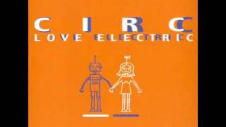 Circ  Love Electric [upl. by Tica435]