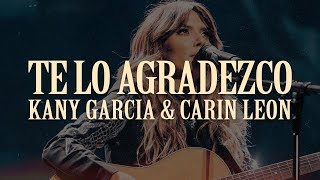 Kany Garcia Carin Leon  Te Lo Agradezco 💔 LETRA [upl. by Arnuad837]