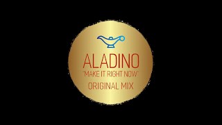 ALADINO Make It Right Now Original Mix [upl. by Prent]