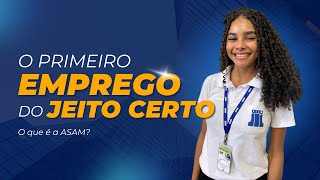 O primeiro emprego do jeito certo  O que é a ASAM [upl. by Lanahtan]