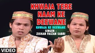 ►ख्वाजा तेरे नाम के दीवाने  Zishan Faizan Sabri  Islamic Video Song Full HD  Khwaja Ke Deewane [upl. by Artinad]