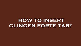 How to insert clingen forte tab [upl. by Suiramaj794]