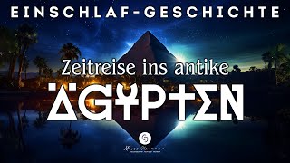 Super beruhigende Einschlafgeschichte starke Wirkung  Zeitreise ins alte Ägypten [upl. by Entsirhc]