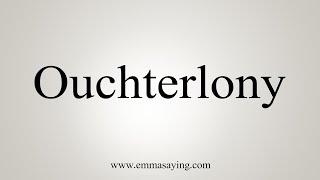 How To Say Ouchterlony [upl. by Lauro]