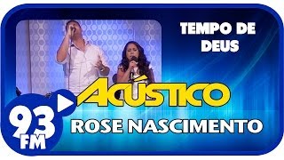 Rose Nascimento  O TEMPO DE DEUS  Acústico 93  AO VIVO  Janeiro de 2014 [upl. by Eseeryt8]