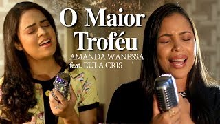 O Maior Troféu  Amanda Wanessa feat Eula Cris Voz e Piano 43 [upl. by Kristy]