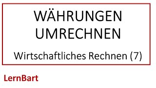 Wie geht die Währungsumrechnung Wirtschaftliches Rechnen Teil 7 [upl. by Uzziel]