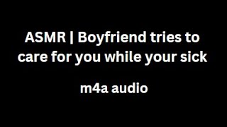 ASMR  Boyfriend tries to care for you while your sick m4a Audio [upl. by Asikal78]