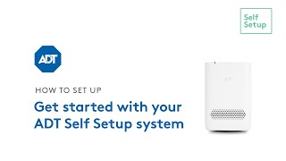 Get started with your ADT Self Setup system [upl. by Cardie]