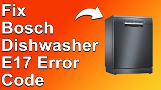 How To Fix The Bosch Dishwasher E17 Error Code  Meaning Causes amp Solutions Prompt Troubleshoot [upl. by Amalbena904]