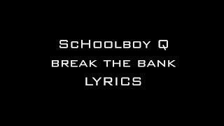 ScHoolboy Q  Break The Bank Lyrics [upl. by Dibrin265]