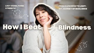 My Journey to Overcoming Blindness A Story of Resilience and Hope [upl. by Lirret]