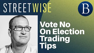 Vote No On Election Trading Tips  Barrons Streetwise [upl. by Onitsuaf18]