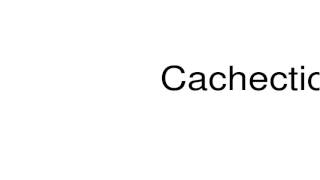 How to pronounce Cachectic [upl. by Lexi661]