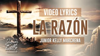 La Razón  JuniorKellyMarchena  LYRIC VIDEO VIDEO MUSICAL CON LETRA [upl. by Notsuj588]