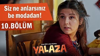 Siz ne anlarsınız be modadan  Yalaza 10Bölüm [upl. by Nissie]