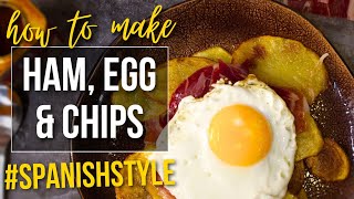 How to Make Ham Eggs amp Chips Spanish Style Huevos Estrellados [upl. by Thirza]