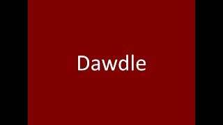 Dawdle [upl. by Hsaniva]