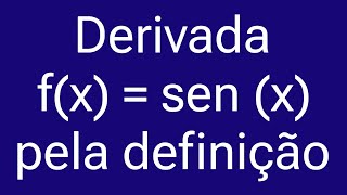 🟢 DERIVADA do SENO X PELA DEFINIÇÃO PASSO a PASSO [upl. by Nylitsirk]