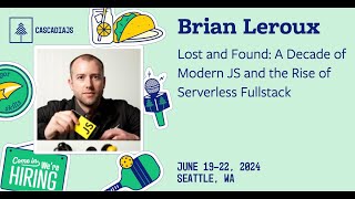 A Decade of Modern JS and the Rise of Serverless Fullstack  Brian Leroux  CascadiaJS 2024 [upl. by Tolland]