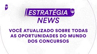 Estratégia News  Você atualizado sobre todas as oportunidades do mundo dos concursos [upl. by Sykes]