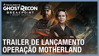 Ghost Recon Breakpoint Operação Motherland  Trailer de Lançamento [upl. by Ahsikel]