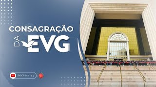 CONSAGRAÇÃO DA EVG 2024 [upl. by Oetsira]