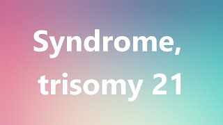 Syndrome trisomy 21  Medical Definition and Pronunciation [upl. by Relyuhcs]