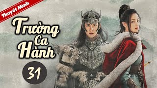 TRƯỜNG CA HÀNH  Tập 31 Thuyết Minh Siêu Phẩm Cổ Trang Hay Nhất 2021  Địch Lệ Nhiệt Ba  Ngô Lỗi [upl. by Meng]