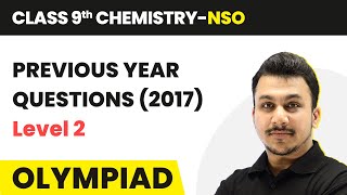 Previous Year Questions 2017  Level 2  Class 9 National Science Olympiad Chemistry [upl. by Tortosa]