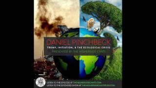 Daniel Pinchbeck  Trump Initiation amp The Ecological Crisis [upl. by Rowley]