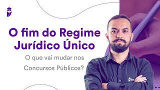 O fim do Regime Jurídico Único O que vai mudar nos Concursos Públicos [upl. by Vena]