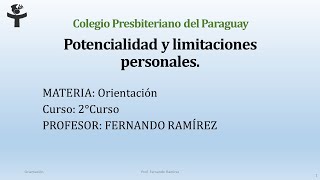 Orientación 2° Curso Potencialidades y limitaciones personales Prof Fernando Ramírez [upl. by Ddej274]