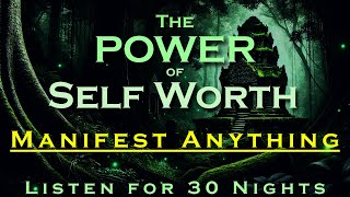 The POWER of Self Worth  MANIFEST ANYTHING  Listen for 30 nights Sleep Meditation [upl. by Aramas]