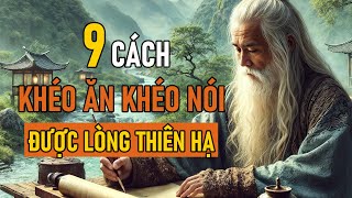 Cổ Nhân Dạy 9 CÁCH KHÉO ĂN KHÉO NÓI ĐƯỢC LÒNG THIÊN HẠ  Triết Lý Nhân Sinh [upl. by Laikeze]