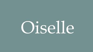 How to Pronounce Oiselle Correctly in French [upl. by Yci]