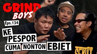 Grind Boys Eps134  Ke Pespor Cuma Nonton Ebiet [upl. by Uhsoj]