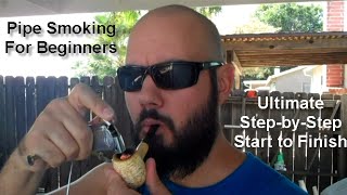 Pipe Smoking For Beginners  ULTIMATE Step by Step Start to Finish [upl. by Enenaj]