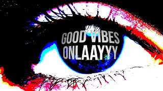 Good Vibes Only [upl. by Nefen974]