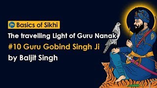 10 Guru Gobind Singh Ji  The travelling Light of Guru Nanak by Baljit Singh [upl. by Nairadas]