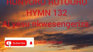 Ai Yesu nkwesengerize Rutooro hymn 132 [upl. by Jordon]