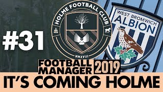 HOLME FC FM19  Part 31  WEST BROM  Football Manager 2019 [upl. by Seka]