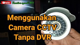 Menggunakan Camera CCTV Tanpa DVR [upl. by Neahs]