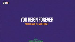 YOU REIGN  THEOPHILUS SUNDAY LYRICS VIDEO [upl. by Lossa305]