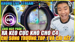 CHƠI NGU RA KÈO CỰC KHÓ CHO C4 CHỈ SÚNG TRƯỜNG LẤY TOP 1 KHÔNG LIVESTREAMS VÀ CÁI KẾT PHẦN 1 [upl. by Guilbert]