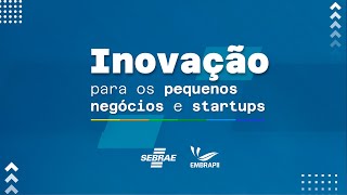 Embrapii e Sebrae Inovação para os pequenos negócios e startups [upl. by Ainesell]